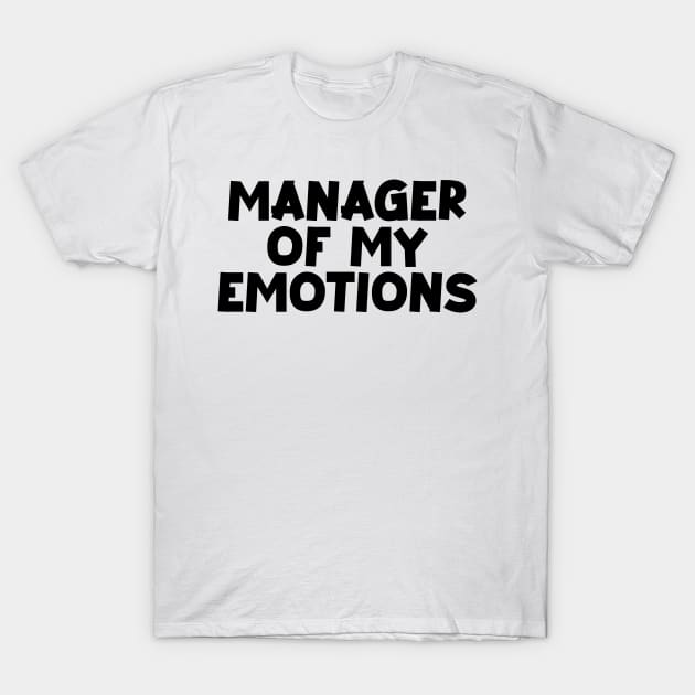 Manager of my emotions T-Shirt by Kimpoel meligi